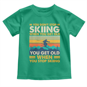 Funny You Dont Stop Skiing When You Get Old You Get Old When You Stop Skiing Toddler T Shirt TS11 Irish Green Print Your Wear