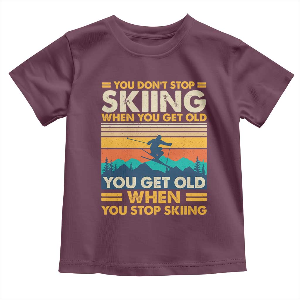 Funny You Dont Stop Skiing When You Get Old You Get Old When You Stop Skiing Toddler T Shirt TS11 Maroon Print Your Wear