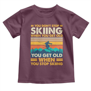 Funny You Dont Stop Skiing When You Get Old You Get Old When You Stop Skiing Toddler T Shirt TS11 Maroon Print Your Wear