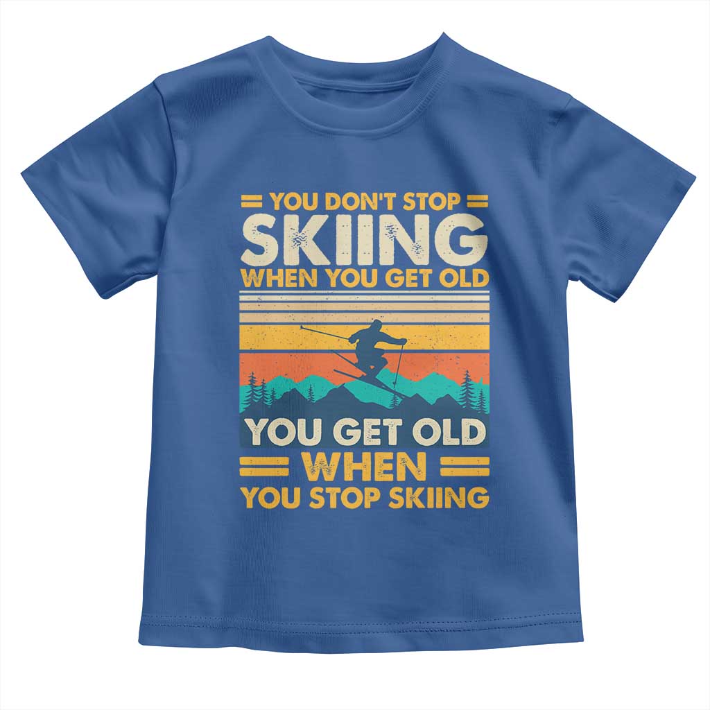 Funny You Dont Stop Skiing When You Get Old You Get Old When You Stop Skiing Toddler T Shirt TS11 Royal Blue Print Your Wear