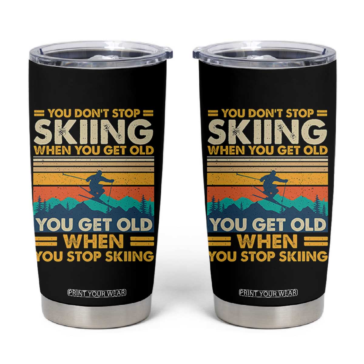 Funny You Dont Stop Skiing When You Get Old You Get Old When You Stop Skiing Tumbler Cup TS11 Black Print Your Wear