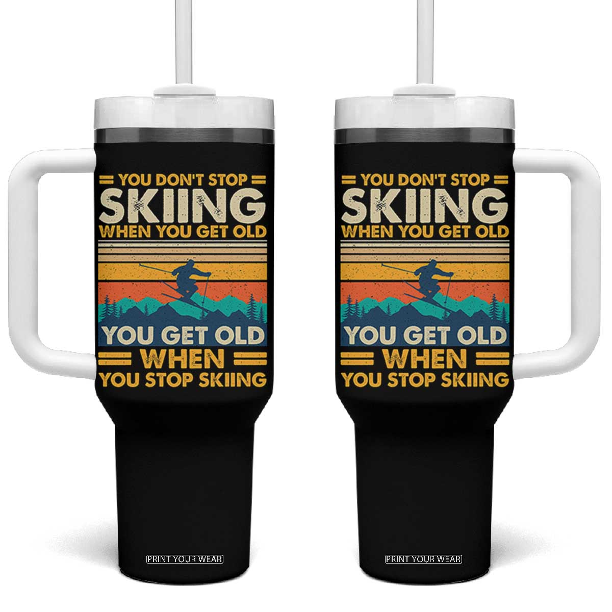 Funny You Dont Stop Skiing When You Get Old You Get Old When You Stop Skiing Tumbler With Handle TS11 One Size: 40 oz Black Print Your Wear