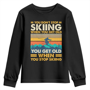 Funny You Dont Stop Skiing When You Get Old You Get Old When You Stop Skiing Youth Sweatshirt TS11 Black Print Your Wear