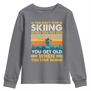 Funny You Dont Stop Skiing When You Get Old You Get Old When You Stop Skiing Youth Sweatshirt TS11 Charcoal Print Your Wear
