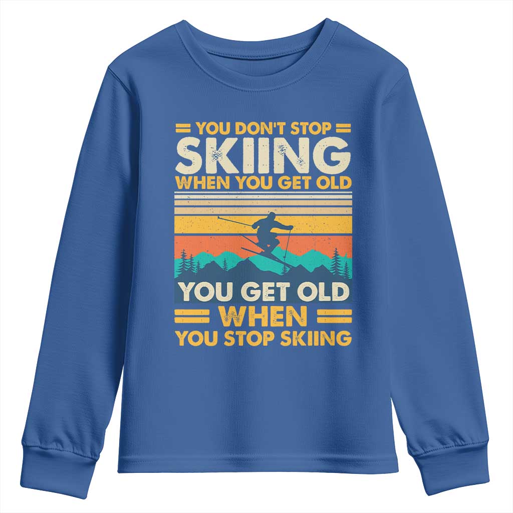 Funny You Dont Stop Skiing When You Get Old You Get Old When You Stop Skiing Youth Sweatshirt TS11 Royal Blue Print Your Wear