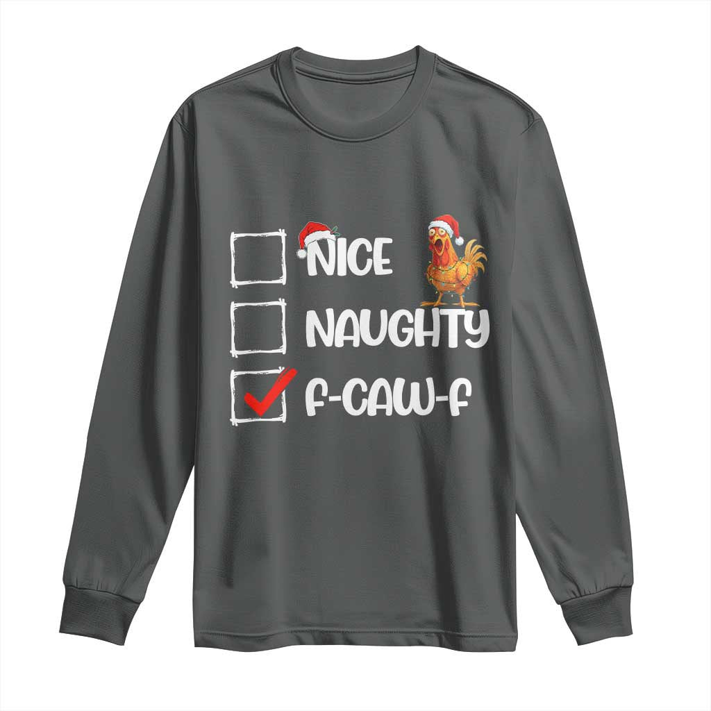 Funny F Caw F Chicken Christmas Long Sleeve Shirt Nice Naughty Cartoon Rooster Poultry Animal TS11 Dark Heather Print Your Wear