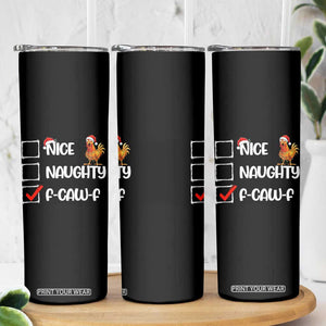 Funny F Caw F Chicken Christmas Skinny Tumbler Nice Naughty Cartoon Rooster Poultry Animal TS11 Print Your Wear