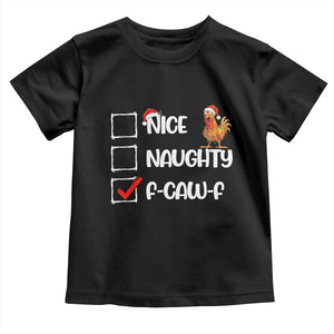 Funny F Caw F Chicken Christmas Toddler T Shirt Nice Naughty Cartoon Rooster Poultry Animal TS11 Black Print Your Wear