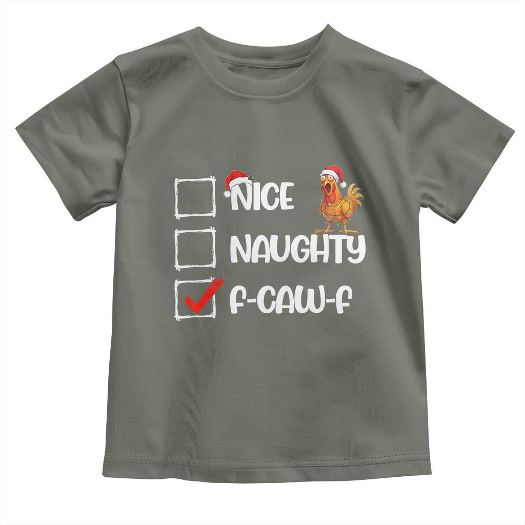 Funny F Caw F Chicken Christmas Toddler T Shirt Nice Naughty Cartoon Rooster Poultry Animal TS11 Military Green Print Your Wear