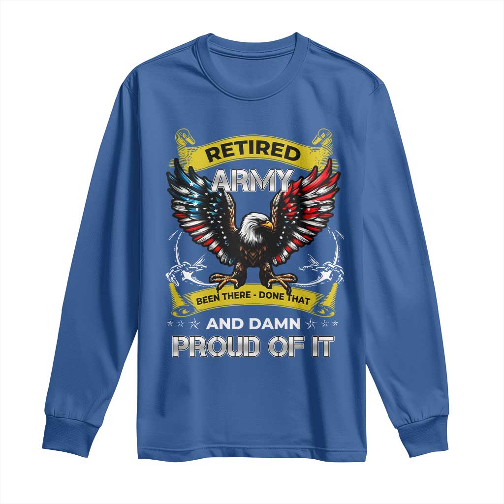 Retired Army Been There Done That And Damn Proud Of It Long Sleeve Shirt Veteran Bald Eagle American Flag TS11 Royal Blue Print Your Wear