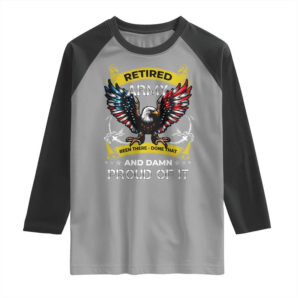 Retired Army Been There Done That And Damn Proud Of It Raglan Shirt Veteran Bald Eagle American Flag TS11 Sport Gray Black Print Your Wear