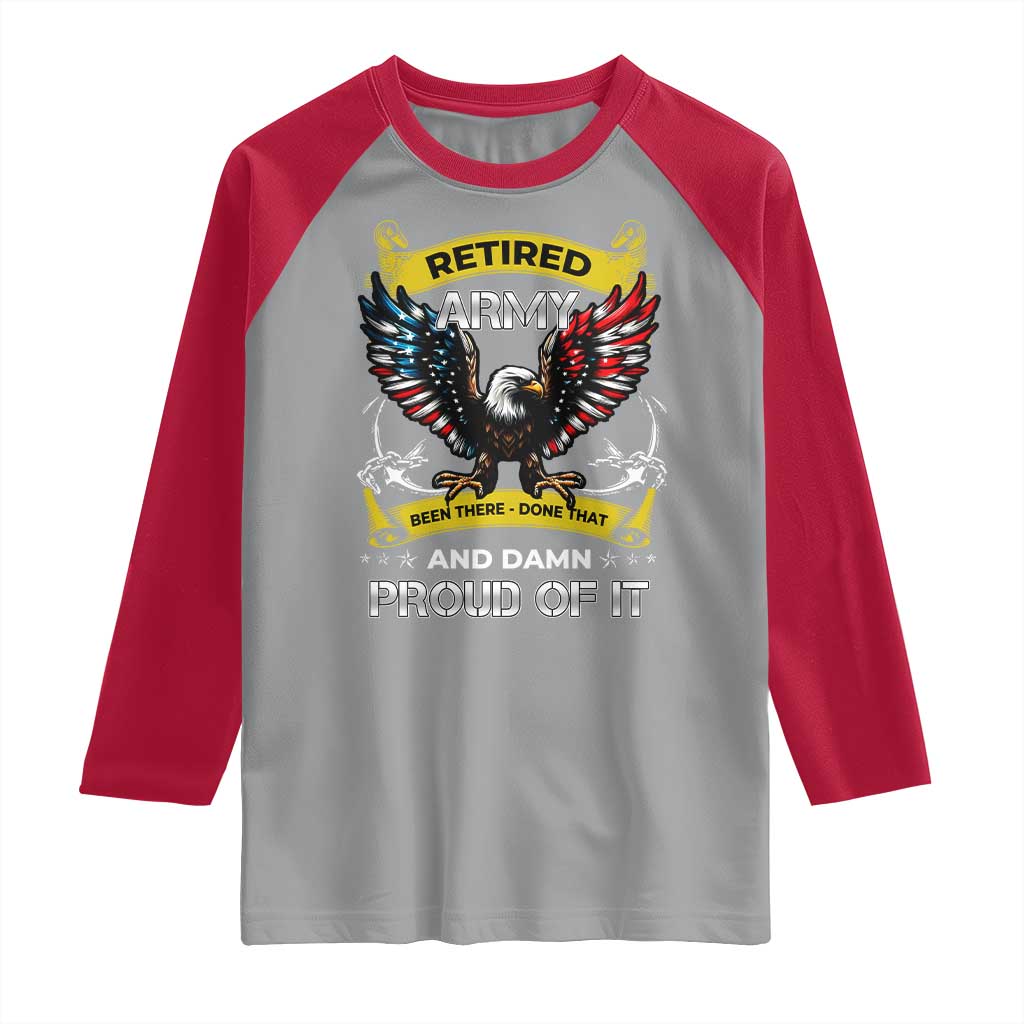 Retired Army Been There Done That And Damn Proud Of It Raglan Shirt Veteran Bald Eagle American Flag TS11 Sport Gray Red Print Your Wear