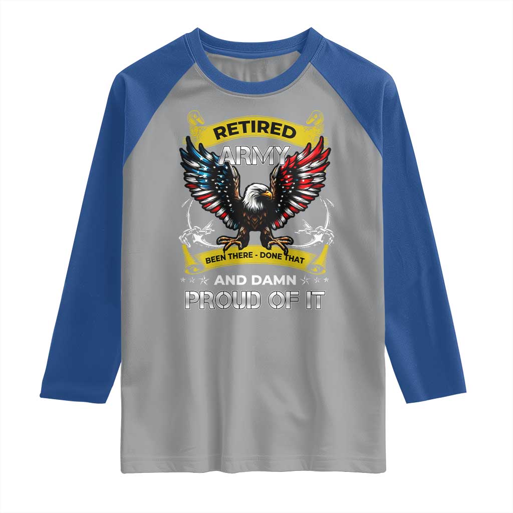 Retired Army Been There Done That And Damn Proud Of It Raglan Shirt Veteran Bald Eagle American Flag TS11 Sport Gray Royal Print Your Wear