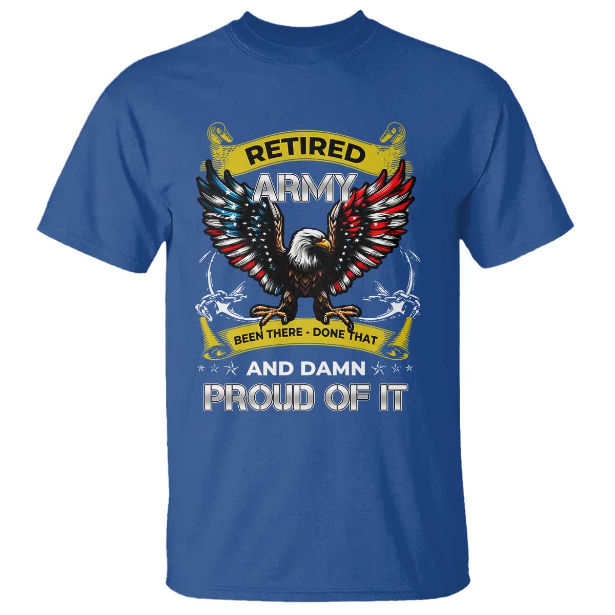Retired Army Been There Done That And Damn Proud Of It T Shirt Veteran Bald Eagle American Flag TS11 Royal Blue Print Your Wear