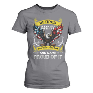 Retired Army Been There Done That And Damn Proud Of It T Shirt For Women Veteran Bald Eagle American Flag TS11 Charcoal Print Your Wear