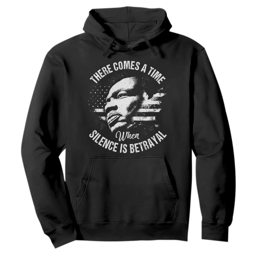 MLK Day There Comes A Time When Silence Is Betrayal Hoodie Martin Luther King Vintage American Flag Black History Month TS11 Black Print Your Wear