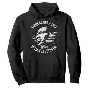 MLK Day There Comes A Time When Silence Is Betrayal Hoodie Martin Luther King Vintage American Flag Black History Month TS11 Black Print Your Wear
