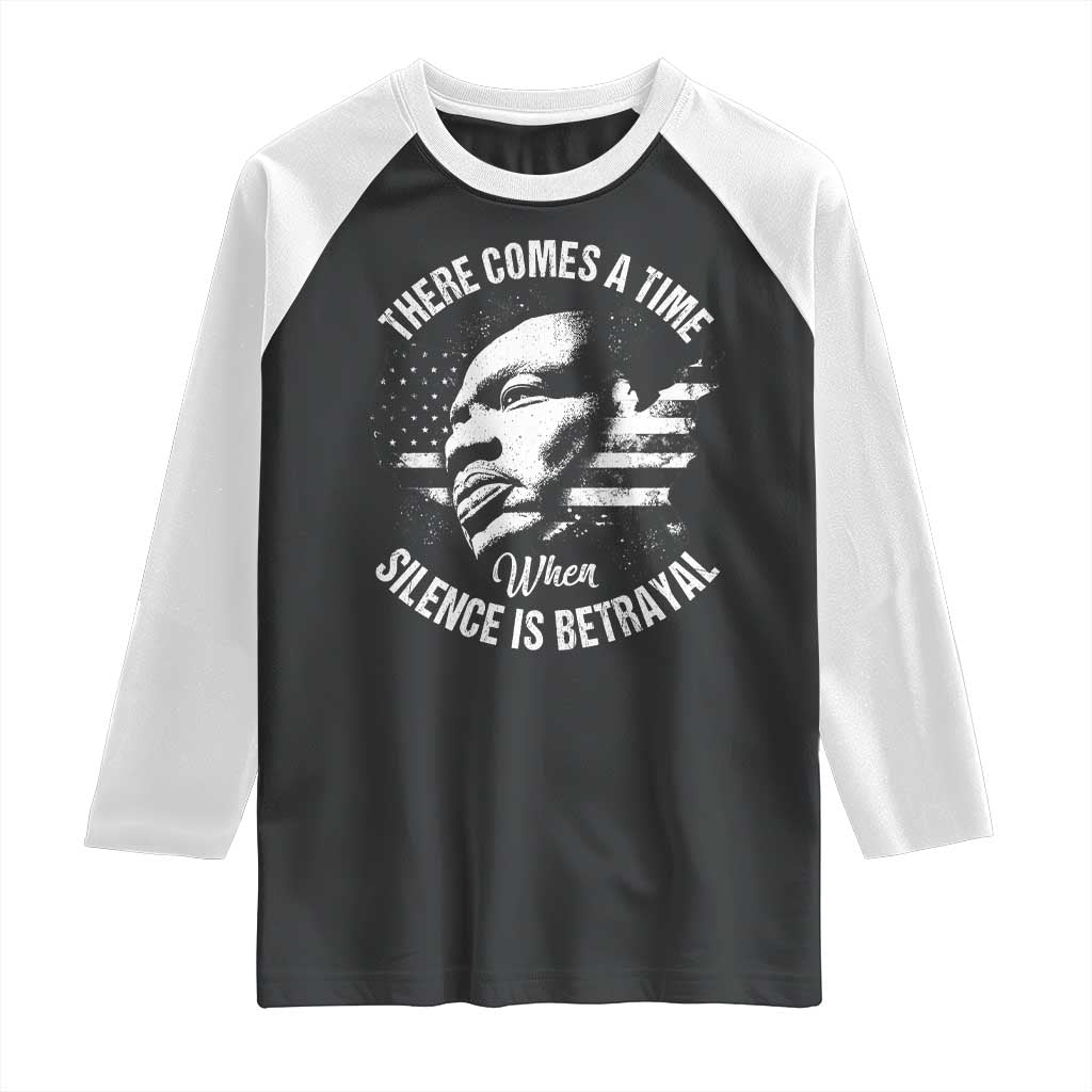 MLK Day There Comes A Time When Silence Is Betrayal Raglan Shirt Martin Luther King Vintage American Flag Black History Month TS11 Black White Print Your Wear