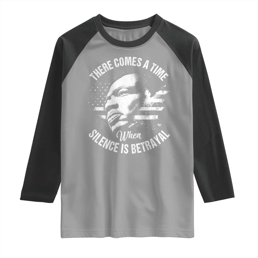 MLK Day There Comes A Time When Silence Is Betrayal Raglan Shirt Martin Luther King Vintage American Flag Black History Month TS11 Sport Gray Black Print Your Wear