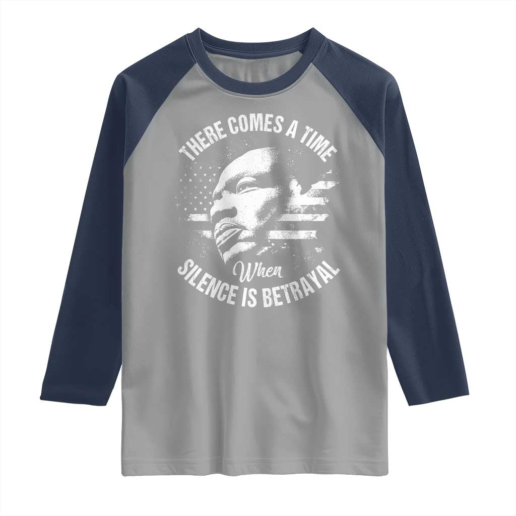 MLK Day There Comes A Time When Silence Is Betrayal Raglan Shirt Martin Luther King Vintage American Flag Black History Month TS11 Sport Gray Navy Print Your Wear