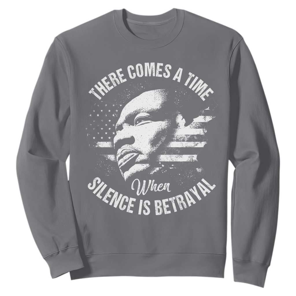 MLK Day There Comes A Time When Silence Is Betrayal Sweatshirt Martin Luther King Vintage American Flag Black History Month TS11 Charcoal Print Your Wear