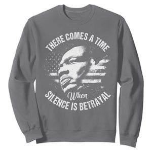 MLK Day There Comes A Time When Silence Is Betrayal Sweatshirt Martin Luther King Vintage American Flag Black History Month TS11 Charcoal Print Your Wear