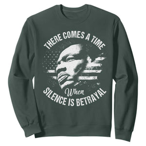MLK Day There Comes A Time When Silence Is Betrayal Sweatshirt Martin Luther King Vintage American Flag Black History Month TS11 Dark Forest Green Print Your Wear