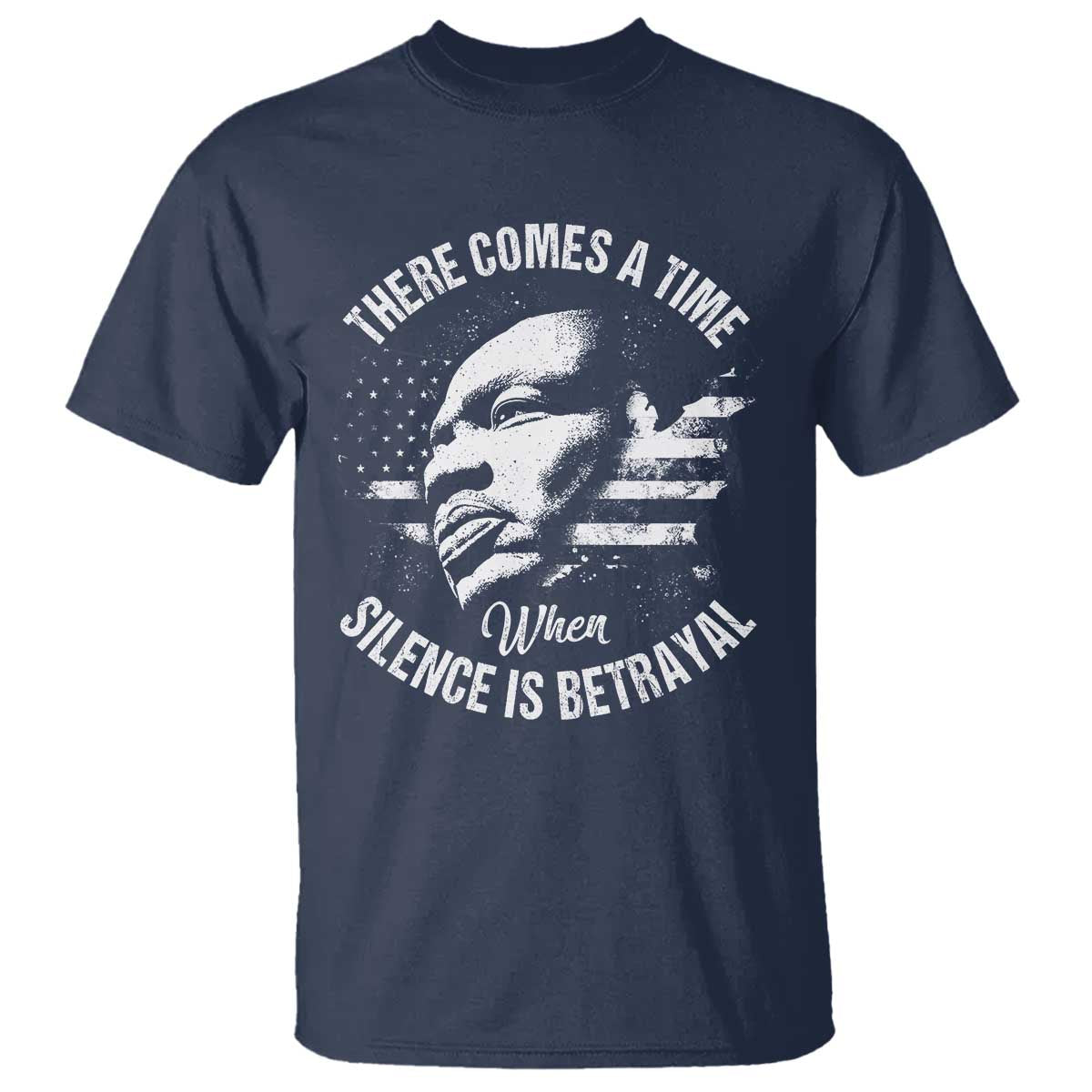 MLK Day There Comes A Time When Silence Is Betrayal T Shirt Martin Luther King Vintage American Flag Black History Month TS11 Navy Print Your Wear