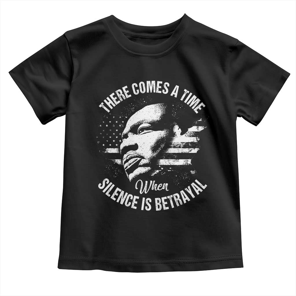 MLK Day There Comes A Time When Silence Is Betrayal Toddler T Shirt Martin Luther King Vintage American Flag Black History Month TS11 Black Print Your Wear