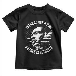 MLK Day There Comes A Time When Silence Is Betrayal Toddler T Shirt Martin Luther King Vintage American Flag Black History Month TS11 Black Print Your Wear