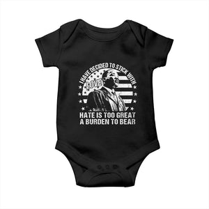 I Have Decided To Stick With Love Hate Is Too Great A Burden To Bear MLK Quote Baby Onesie Martin Luther King Black History Month TS11 Black Print Your Wear