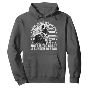 I Have Decided To Stick With Love Hate Is Too Great A Burden To Bear MLK Quote Hoodie Martin Luther King Black History Month TS11 Dark Heather Print Your Wear