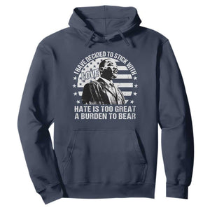 I Have Decided To Stick With Love Hate Is Too Great A Burden To Bear MLK Quote Hoodie Martin Luther King Black History Month TS11 Navy Print Your Wear