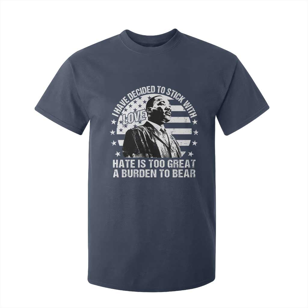 I Have Decided To Stick With Love Hate Is Too Great A Burden To Bear MLK Quote T Shirt For Kid Martin Luther King Black History Month TS11 Navy Print Your Wear
