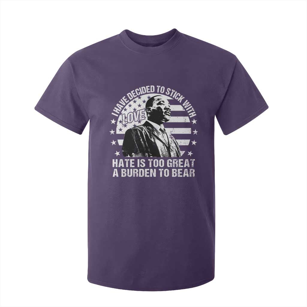 I Have Decided To Stick With Love Hate Is Too Great A Burden To Bear MLK Quote T Shirt For Kid Martin Luther King Black History Month TS11 Purple Print Your Wear
