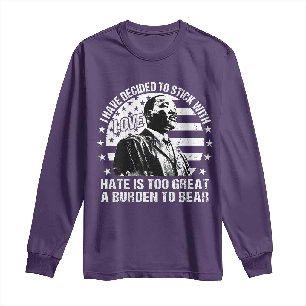 I Have Decided To Stick With Love Hate Is Too Great A Burden To Bear MLK Quote Long Sleeve Shirt Martin Luther King Black History Month TS11 Purple Print Your Wear