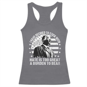 I Have Decided To Stick With Love Hate Is Too Great A Burden To Bear MLK Quote Racerback Tank Top Martin Luther King Black History Month TS11 Charcoal Print Your Wear