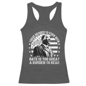 I Have Decided To Stick With Love Hate Is Too Great A Burden To Bear MLK Quote Racerback Tank Top Martin Luther King Black History Month TS11 Dark Heather Print Your Wear