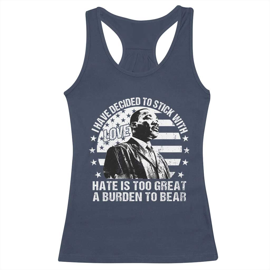 I Have Decided To Stick With Love Hate Is Too Great A Burden To Bear MLK Quote Racerback Tank Top Martin Luther King Black History Month TS11 Navy Print Your Wear