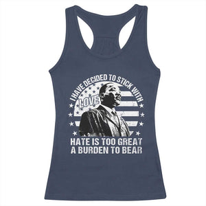 I Have Decided To Stick With Love Hate Is Too Great A Burden To Bear MLK Quote Racerback Tank Top Martin Luther King Black History Month TS11 Navy Print Your Wear