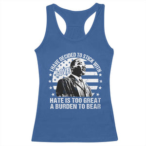 I Have Decided To Stick With Love Hate Is Too Great A Burden To Bear MLK Quote Racerback Tank Top Martin Luther King Black History Month TS11 Royal Blue Print Your Wear