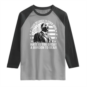 I Have Decided To Stick With Love Hate Is Too Great A Burden To Bear MLK Quote Raglan Shirt Martin Luther King Black History Month TS11 Sport Gray Black Print Your Wear