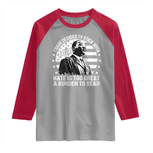 I Have Decided To Stick With Love Hate Is Too Great A Burden To Bear MLK Quote Raglan Shirt Martin Luther King Black History Month TS11 Sport Gray Red Print Your Wear