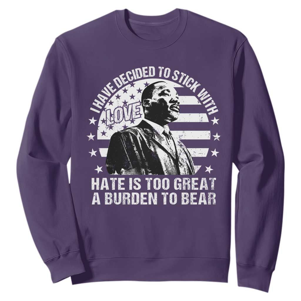 I Have Decided To Stick With Love Hate Is Too Great A Burden To Bear MLK Quote Sweatshirt Martin Luther King Black History Month TS11 Purple Print Your Wear