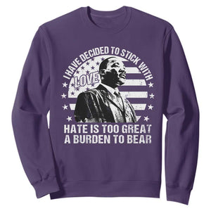 I Have Decided To Stick With Love Hate Is Too Great A Burden To Bear MLK Quote Sweatshirt Martin Luther King Black History Month TS11 Purple Print Your Wear