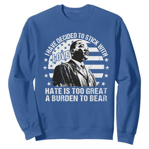 I Have Decided To Stick With Love Hate Is Too Great A Burden To Bear MLK Quote Sweatshirt Martin Luther King Black History Month TS11 Royal Blue Print Your Wear
