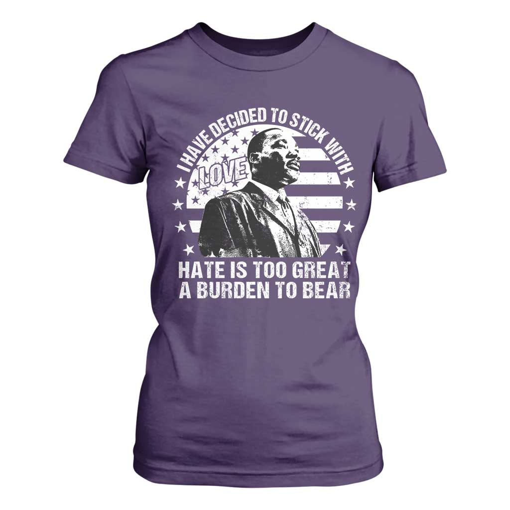 I Have Decided To Stick With Love Hate Is Too Great A Burden To Bear MLK Quote T Shirt For Women Martin Luther King Black History Month TS11 Purple Print Your Wear