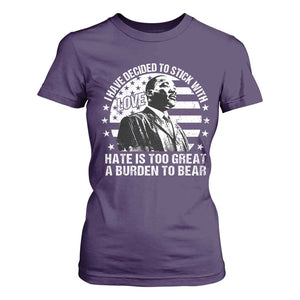 I Have Decided To Stick With Love Hate Is Too Great A Burden To Bear MLK Quote T Shirt For Women Martin Luther King Black History Month TS11 Purple Print Your Wear