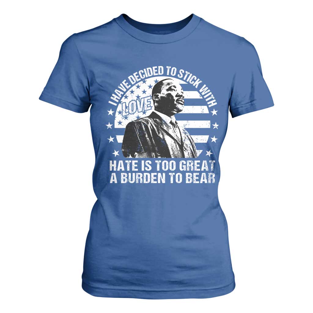 I Have Decided To Stick With Love Hate Is Too Great A Burden To Bear MLK Quote T Shirt For Women Martin Luther King Black History Month TS11 Royal Blue Print Your Wear