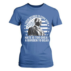 I Have Decided To Stick With Love Hate Is Too Great A Burden To Bear MLK Quote T Shirt For Women Martin Luther King Black History Month TS11 Royal Blue Print Your Wear